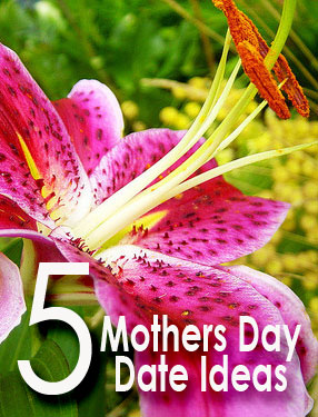 5 mothers day date ideas